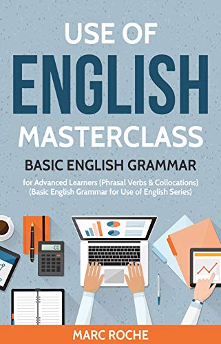 Use of English Masterclass: Basic English Grammar for Advanced Learners: (Phrasal Verbs & Collocations) (Basic English Grammar for Use of English Book 1) (English Edition)