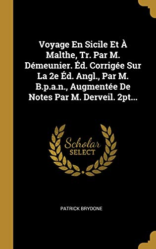 Voyage En Sicile Et À Malthe, Tr. Par M. Démeunier. Éd. Corrigée Sur La 2e Éd. Angl., Par M. B.p.a.n., Augmentée De Notes Par M. Derveil. 2pt...