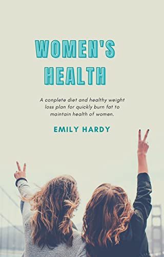 WOMEN’S HEALTH: A complete Diet and healthy weight loss plan for quickly burn fat to maintain health of women (English Edition)