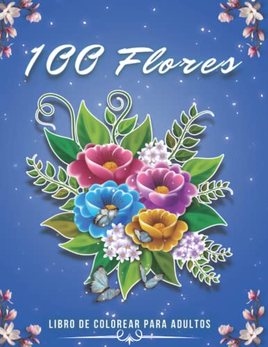 100 Flores Libro de Colorear para Adultos: con más de 100 páginas para Colorear con hermosas Flores y Diseños Florales Naturaleza ramos, guirnaldas y ... colorear antiestrés. Inspirational Designs,