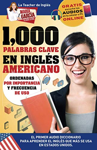 1,000 Palabras Clave en Inglés Americano: El primer Audio Diccionario para aprender el inglés que más se usa en Estados Unidos. Ordenadas por ... Volume 6 (María García, Tu Guía Latina)