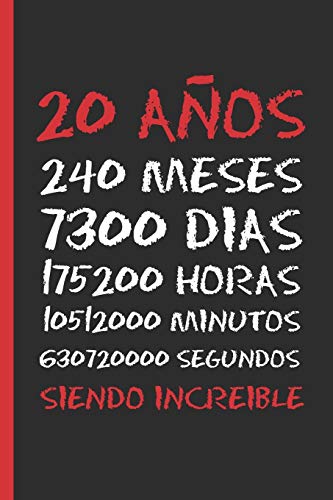 20 AÑOS SIENDO INCREIBLE: REGALO DE CUMPLEAÑOS ORIGINAL Y DIVERTIDO. DIARIO, CUADERNO DE NOTAS, APUNTES O AGENDA.