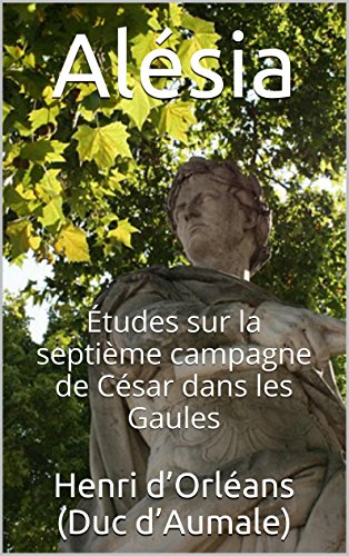 Alésia: Études sur la septième campagne de César dans les Gaules (French Edition)