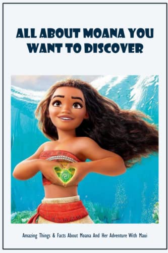 All About Moana You Want to Discover: Amazing Things & Facts About Moana And Her Adventure With Maui: Moana And Her Adventure With Maui Trivia Book