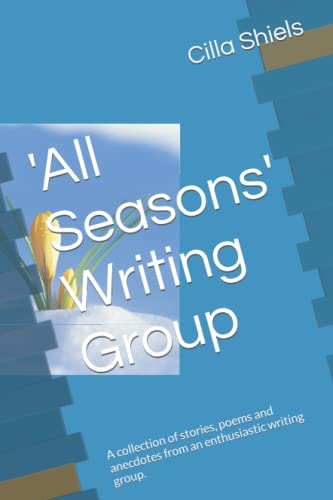 'All Seasons' Writing Group: A collection of stories, poems and anecdotes from an enthusiastic writing group.