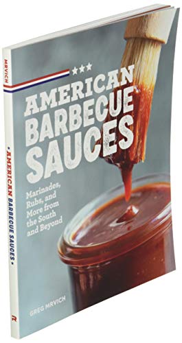 American Barbecue Sauces: Marinades, Rubs, and More from the South and Beyond