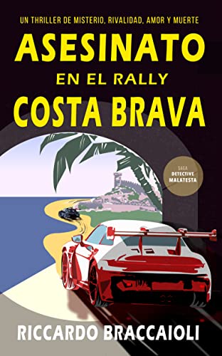 Asesinato en el Rally Costa Brava: Un thriller de misterio, rivalidad, amor y muerte (Vol.2) (Serie Bruno MALATESTA, misterio y crimen)