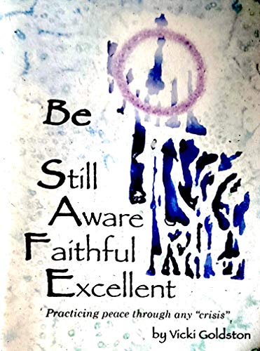 Be S.A.F.E. StillAwareFaithfulExcellent: Practicing peace through any process (English Edition)