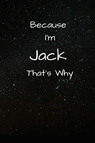 Because I'm Jack That's Why A Gratitude Journal Notebook for Men Boys Fathers Sons with the name Jack Handsome Elegant Bold Personalized 6"x9" Diary or Notepad Back to School.