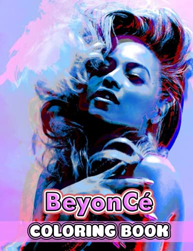 Beyonce Coloring Book: Perfect Coloring Book For Adults and Kids With Incredible Illustrations Of Beyonce For Coloring And Having Fun.