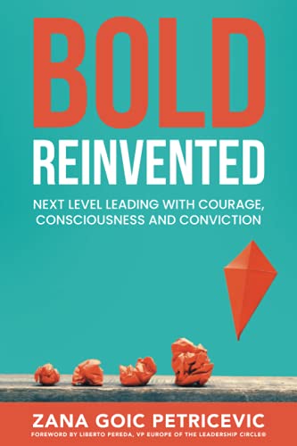 Bold Reinvented: Next level leading with Courage, Consciousness and Conviction