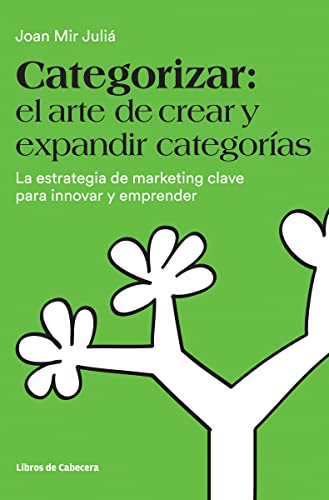 Categorizar el arte de crear y expandir categorías: La estrategia de marketing clave para innovar y emprender (Temáticos)