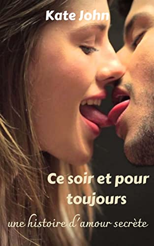 Ce soir et pour toujours : une histoire d'amour secrète (French Edition)