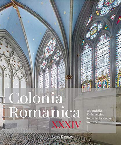 Colonia Romanica 34: Jahrbuch des Fördervereins Romanische Kirchen Köln e. V. Band XXXIV