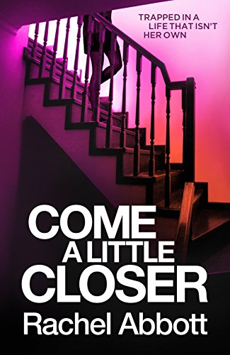 Come A Little Closer: The breath-taking psychological thriller with a heart-stopping ending (English Edition)