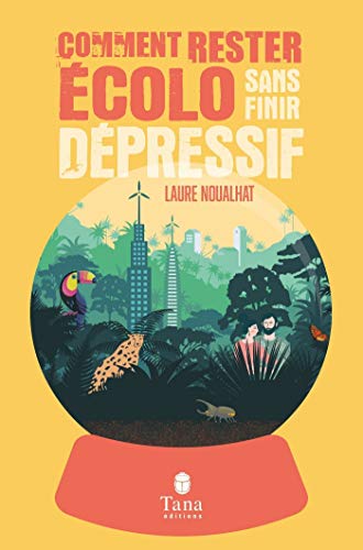 Comment rester écolo sans finir dépressif - éco-anxiété, solastalgie, dépression verte - Solutions pratiques pour se réconcilier avec la beauté du monde (French Edition)