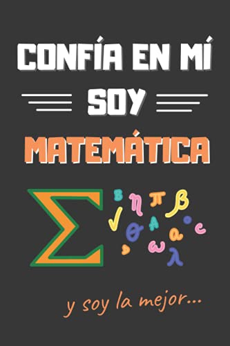 CONFÍA EN MÍ, SOY MATEMÁTICA: DIVERTIDO CUADERNO DE NOTAS, DIARIO O AGENDA | Regalos originales y creativos | Cumpleaños, Navidad, aniversario o día de la madre