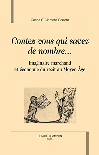 "Contez, vous qui savez de nombre...": Imaginaire marchand et économie du récit au Moyen Age (Essais sur le Moyen Age)