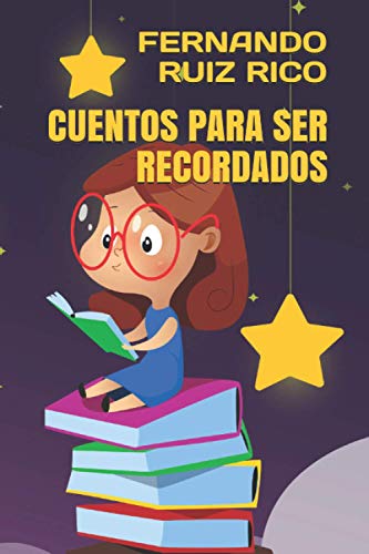 Cuentos para ser recordados (Cuentos infantiles sobre familia, amistad, emociones, valores, aprendizaje, motivación y actitud positiva)