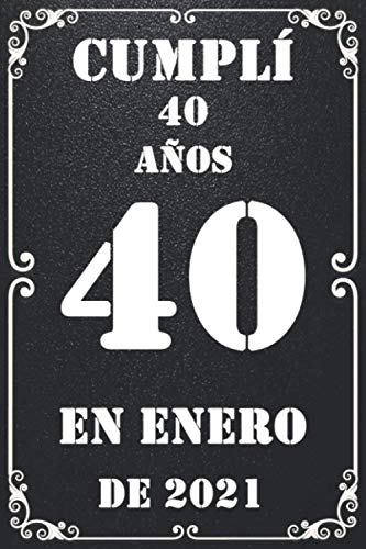 Cumplí 40 Años En enero De 2021: feliz cumpleaños 40 años , Regalos Originales Para Hombre - Mujer - Amigas - Chicas - Hermanas - Hermano - Padres ... para recordar, idea de regalo perfecta.