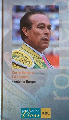 CURRO ROMERO. LA ESENCIA. Biografias Vivas.