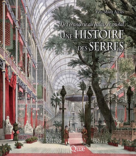 De l'orangerie au palais de cristal, une histoire des serres (French Edition)