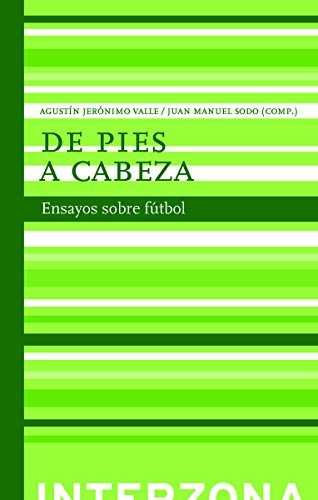 De pies a cabeza: Ensayos sobre fútbol (ZONA DE ENSAYOS)