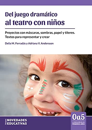 DEL JUEGO AL TEATRO CON NIÑOS. Proyectos con máscaras, sombras, papel y títeres