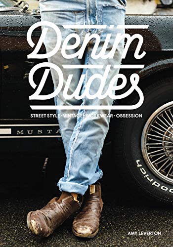 Denim Dudes: Street Style Vintage Workwear Obsession (English Edition)
