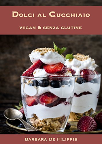 Dolci al cucchiaio: Vegan e Senza Glutine (Italian Edition)