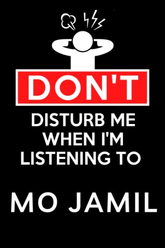 Don't Disturb Me When I'm Listening To Mo Jamil: Lined Journal Composition Notebook Birthday Gift for Mo Jamil Lovers: (6x 9 inches)