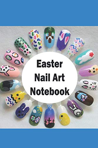 Easter Nail Art Notebook: Notebook|Journal| Diary/ Lined - Size 6x9 Inches 100 Pages