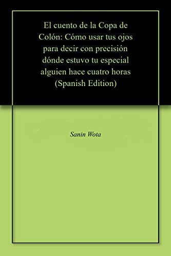 El cuento de la Copa de Colón: Cómo usar tus ojos para decir con precisión dónde estuvo tu especial alguien hace cuatro horas