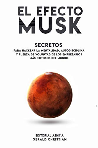 El efecto "Musk": Secretos para hackear la mentalidad, autodisciplina y fuerza de voluntad de los empresarios más exitosos del mundo