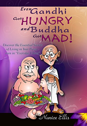 Even Gandhi Got Hungry and Budha Got Mad!: Discover the Essential Secrets of Living in Your Power - even in “Everyday Chaos” (English Edition)