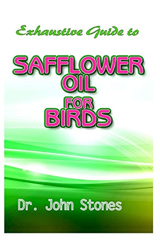 Exhaustive Guide To Safflower Oil for Birds