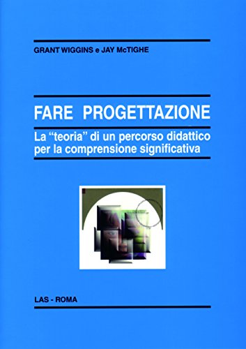 Fare progettazione. La «teoria» di un percorso didattico per la comprensione significativa (Enciclopedia delle scienze dell'educazione)