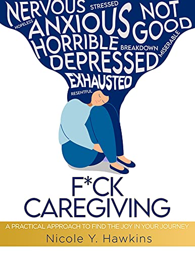 F*CK CAREGIVING: A Practical Approach to Find the Joy in your Journey (English Edition)