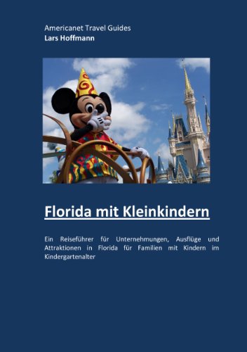 Florida mit Kleinkindern: Ein Reiseführer für Unternehmungen, Ausflüge und Attraktionen in Florida für Familien mit Kindern im Kindergartenalter (German Edition)