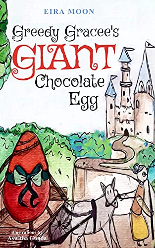 Greedy Gracee's Giant Chocolate Egg: A Great Easter Story! Terrifyingly Funny, Shockingly Unexpected ! Classic-Style Fairytale with magic & mystery. A ... Greed-Kindness-Friendship. (English Edition)