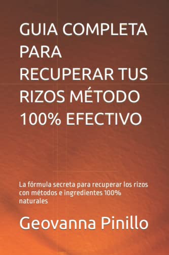 GUIA COMPLETA PARA RECUPERAR TUS RIZOS MÉTODO 100% EFECTIVO: La fórmula secreta para recuperar los rizos con métodos e ingredientes 100% naturales