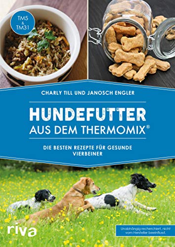 Hundefutter aus dem Thermomix®: Die besten Rezepte für gesunde Vierbeiner (German Edition)