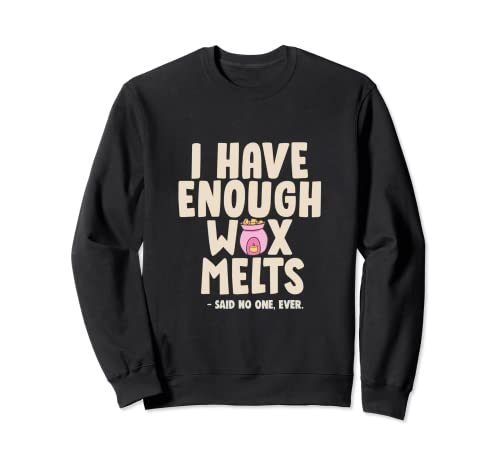 I Have enough Wax Melts Lover Her - Cera perfumada para relajación, spa Sudadera