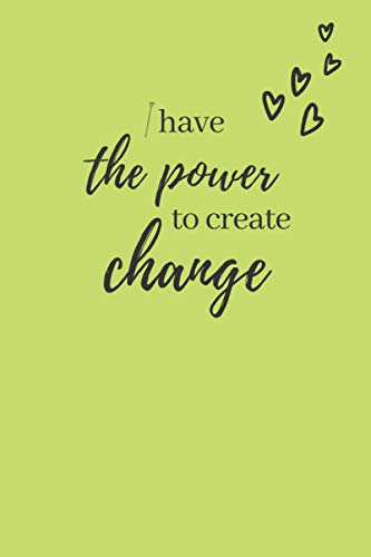 I HAVE THE POWER TO CREATE CHANGE Notebook Gift: Colored Notebook // Journal Gift, 110 pages, 6x9, PISTACHE Cover, Matte Finish