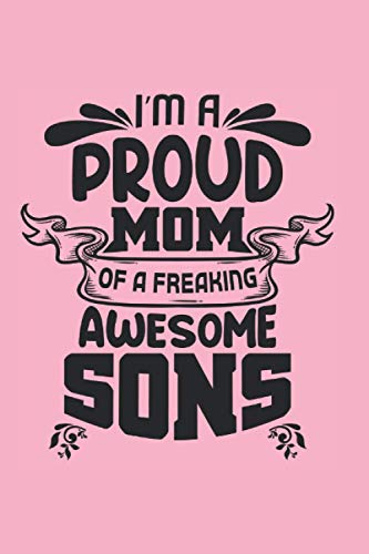 I´M A PROUD MOM OF A FREAKING AWESOME SON: Funny blank lined notebook | Mother´s day gift | Birthday | Creative present for your Mother | Journal, notepad, personal diary...