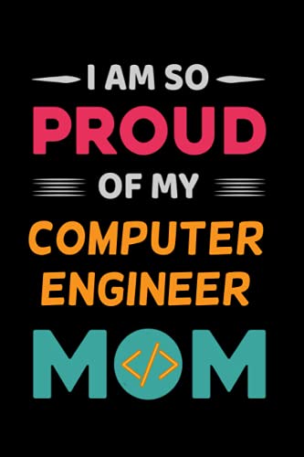 I´M SO PROUD OF MY COMPUTER ENGINEER MOM: BLANK LINED NOTEBOOK | MOTHER´S DAY GIFT | BIRTHDAY | CREATIVE PRESENT FOR YOUR MOM | JOURNAL, NOTEPAD, PERSONAL DIARY...