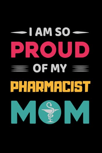 I´M SO PROUD OF MY PHARMACIST MOM: Funny blank lined notebook | Mother´s day gift | Birthday | Creative present for your mom, mum | Journal, notepad, personal diary...