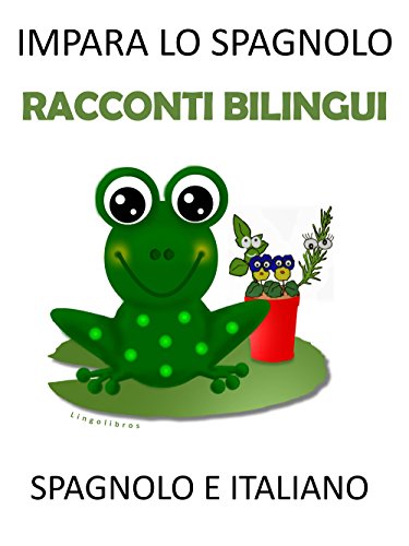 IMPARA LO SPAGNOLO: RACCONTI BILINGUI SPAGNOLO E ITALIANO (Italian Edition)