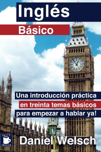 Inglés Básico: Una introducción práctica en treinta temas básicos para empezar a hablar ya!: 1