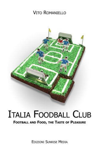 Italia Foodball Club: Football and food, the taste of pleasur (English Edition)
